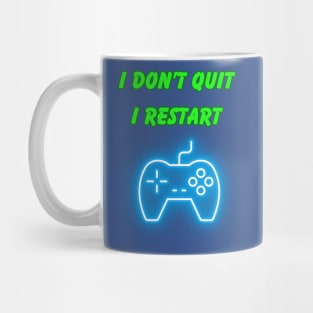 I don’t quit. I restart Mug